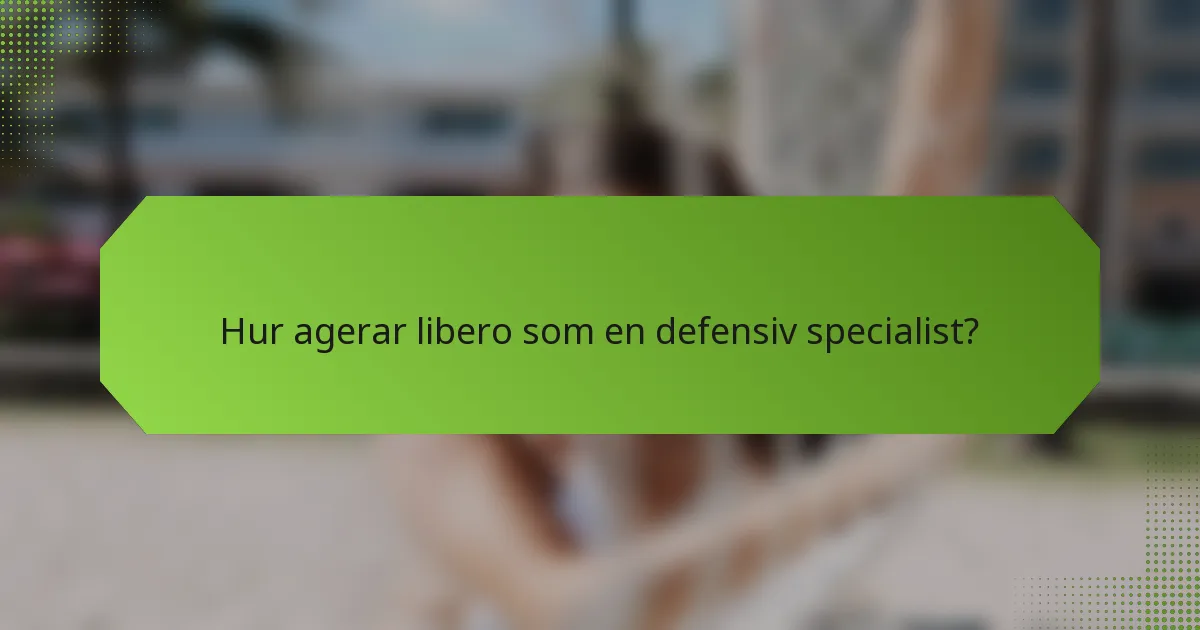 Hur agerar libero som en defensiv specialist?