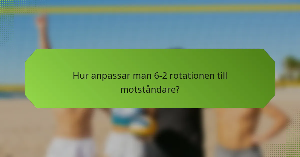 Hur anpassar man 6-2 rotationen till motståndare?