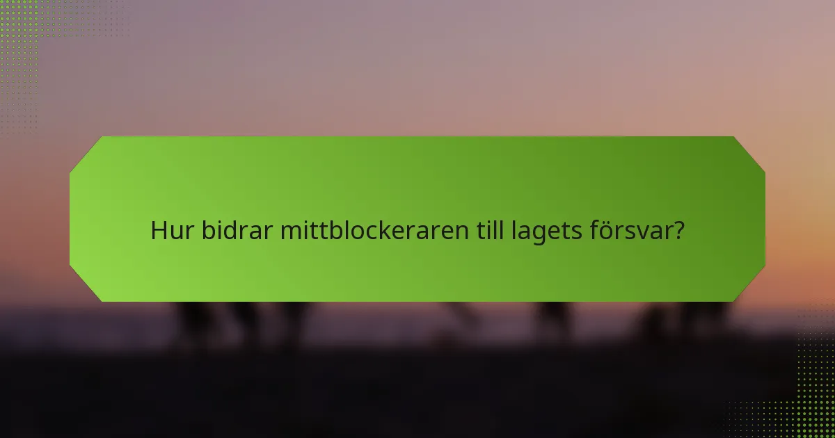 Hur bidrar mittblockeraren till lagets försvar?