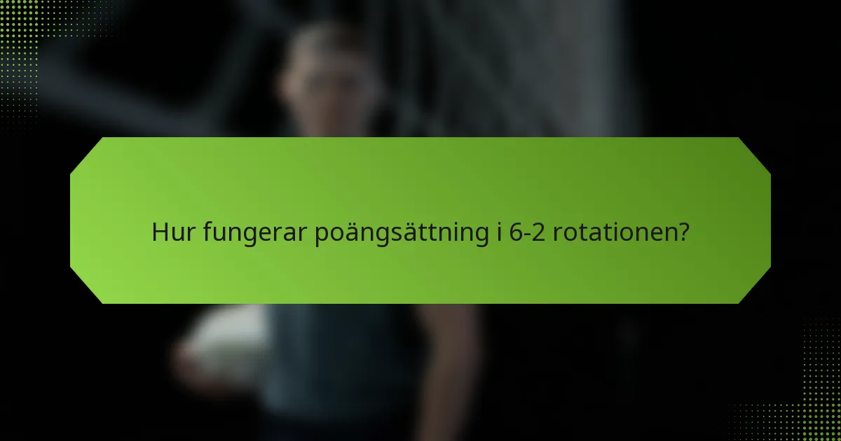 Hur fungerar poängsättning i 6-2 rotationen?
