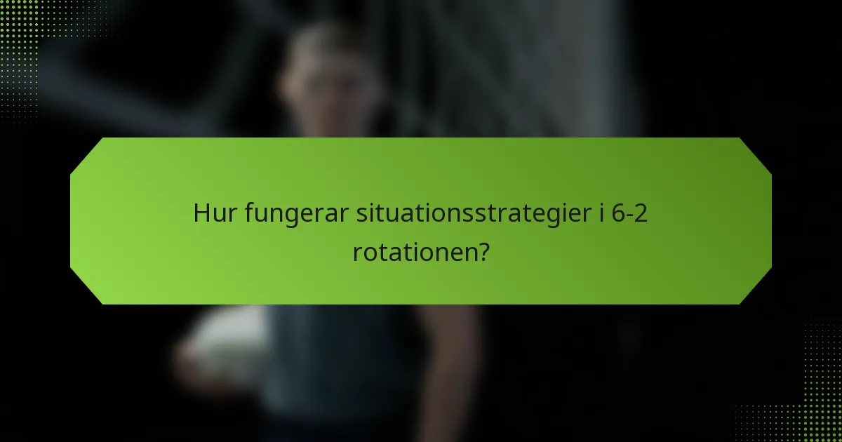 Hur fungerar situationsstrategier i 6-2 rotationen?