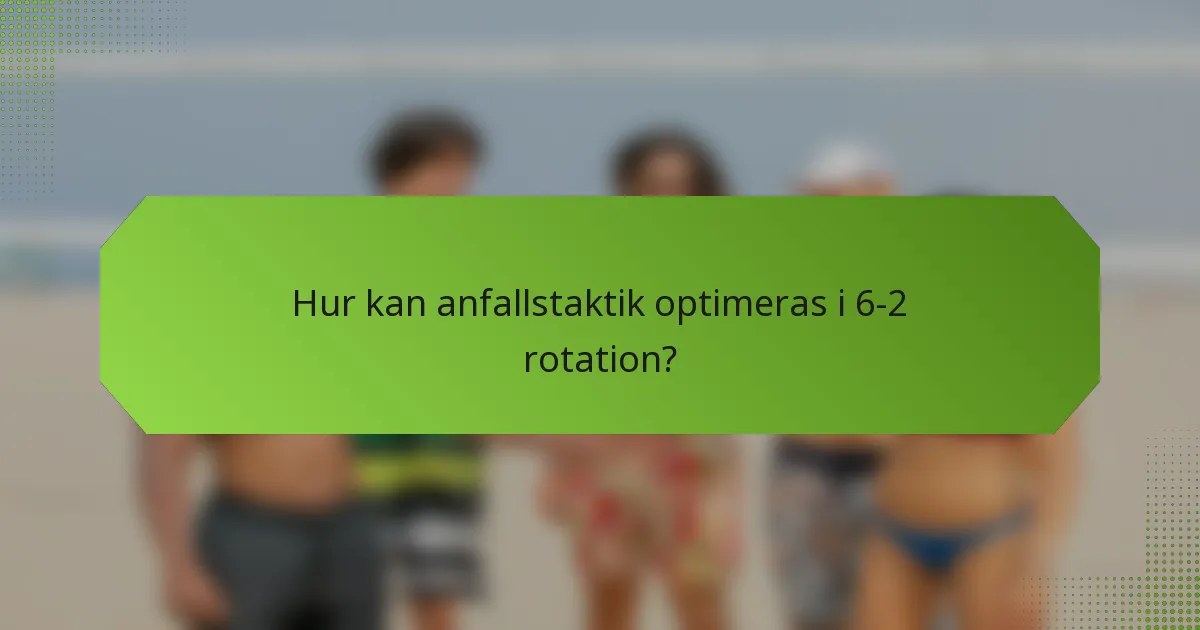 Hur kan anfallstaktik optimeras i 6-2 rotation?