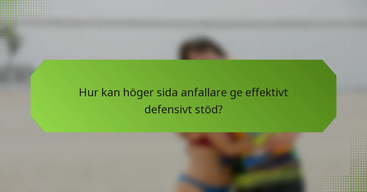Hur kan höger sida anfallare ge effektivt defensivt stöd?