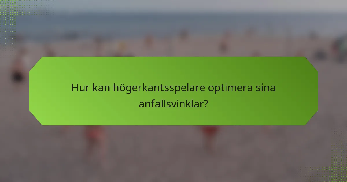 Hur kan högerkantsspelare optimera sina anfallsvinklar?