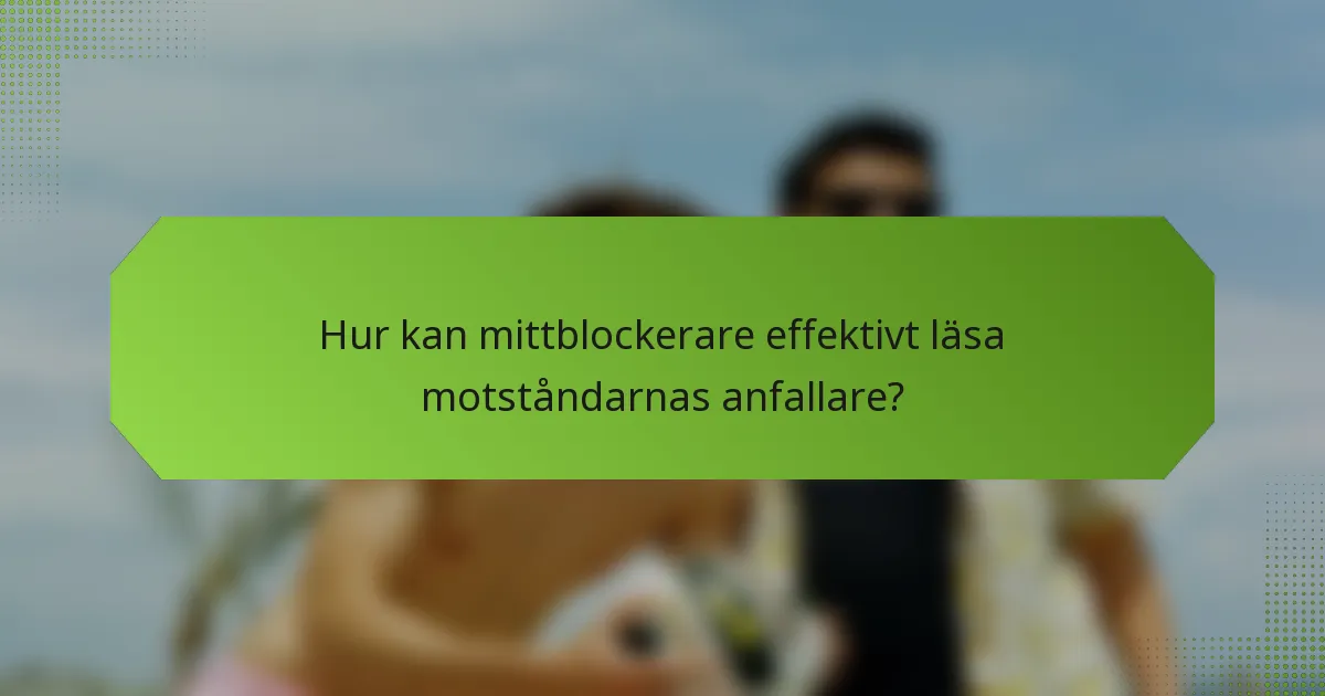 Hur kan mittblockerare effektivt läsa motståndarnas anfallare?