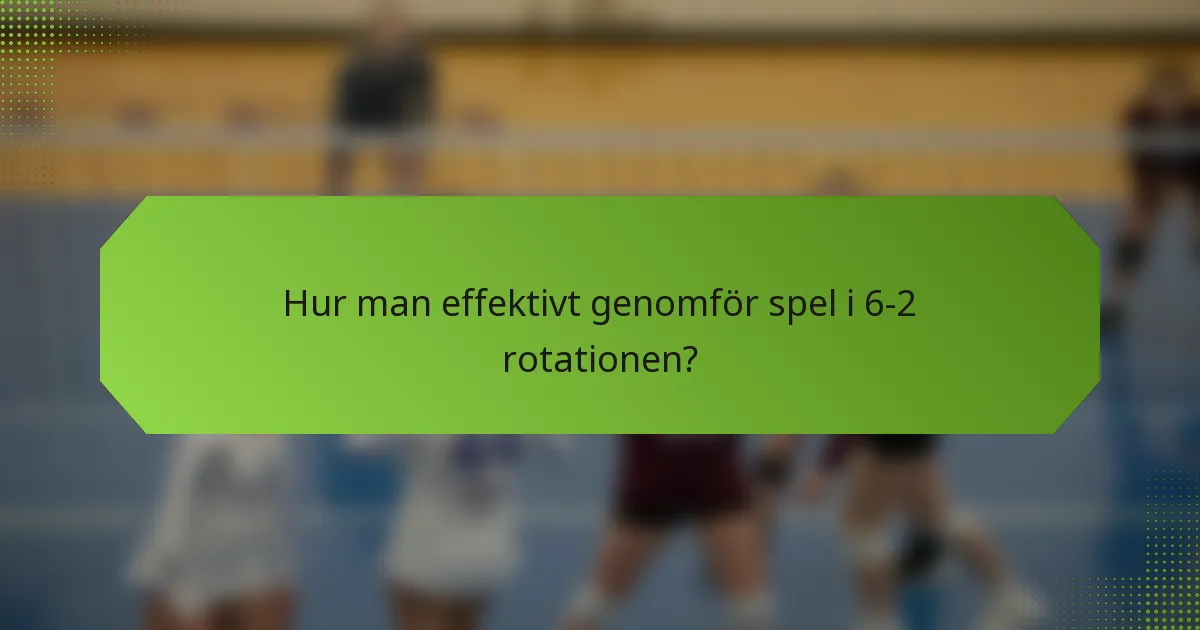 Hur man effektivt genomför spel i 6-2 rotationen?