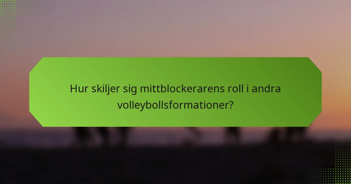 Hur skiljer sig mittblockerarens roll i andra volleybollsformationer?