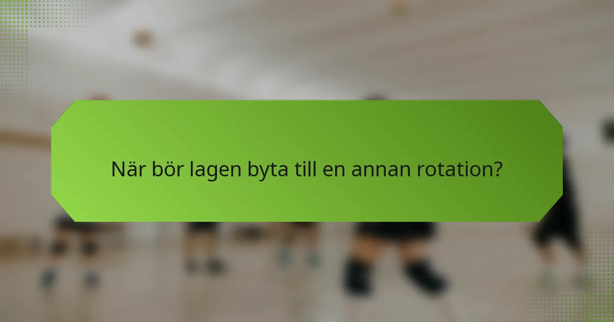 När bör lagen byta till en annan rotation?