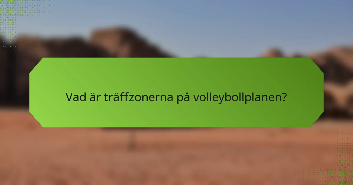 Vad är träffzonerna på volleybollplanen?