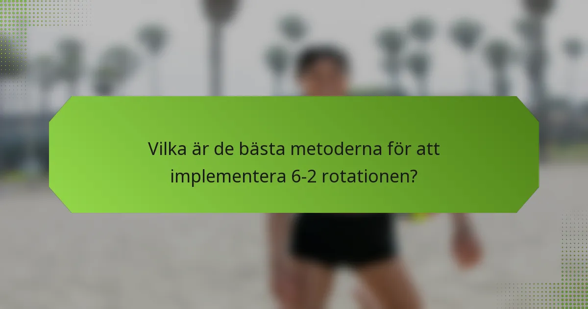 Vilka är de bästa metoderna för att implementera 6-2 rotationen?