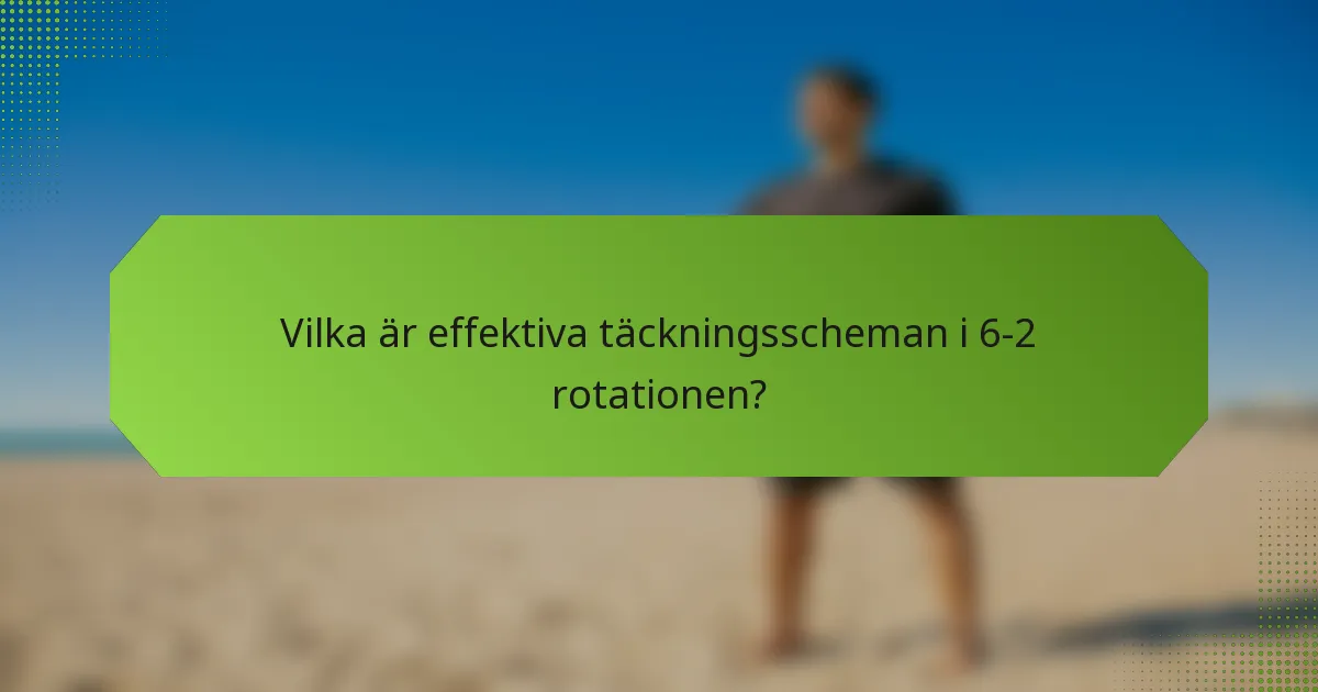 Vilka är effektiva täckningsscheman i 6-2 rotationen?