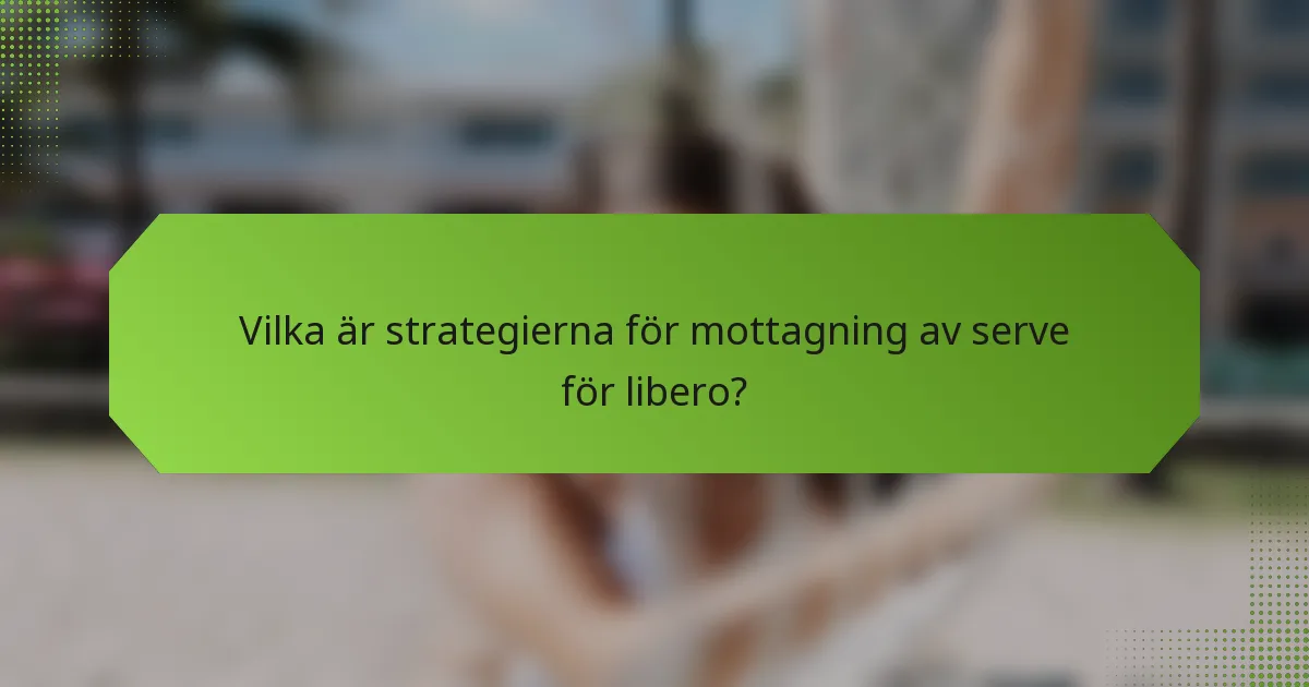 Vilka är strategierna för mottagning av serve för libero?