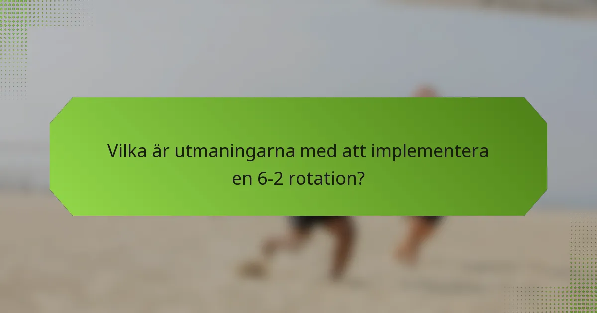 Vilka är utmaningarna med att implementera en 6-2 rotation?