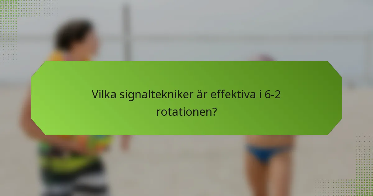Vilka signaltekniker är effektiva i 6-2 rotationen?