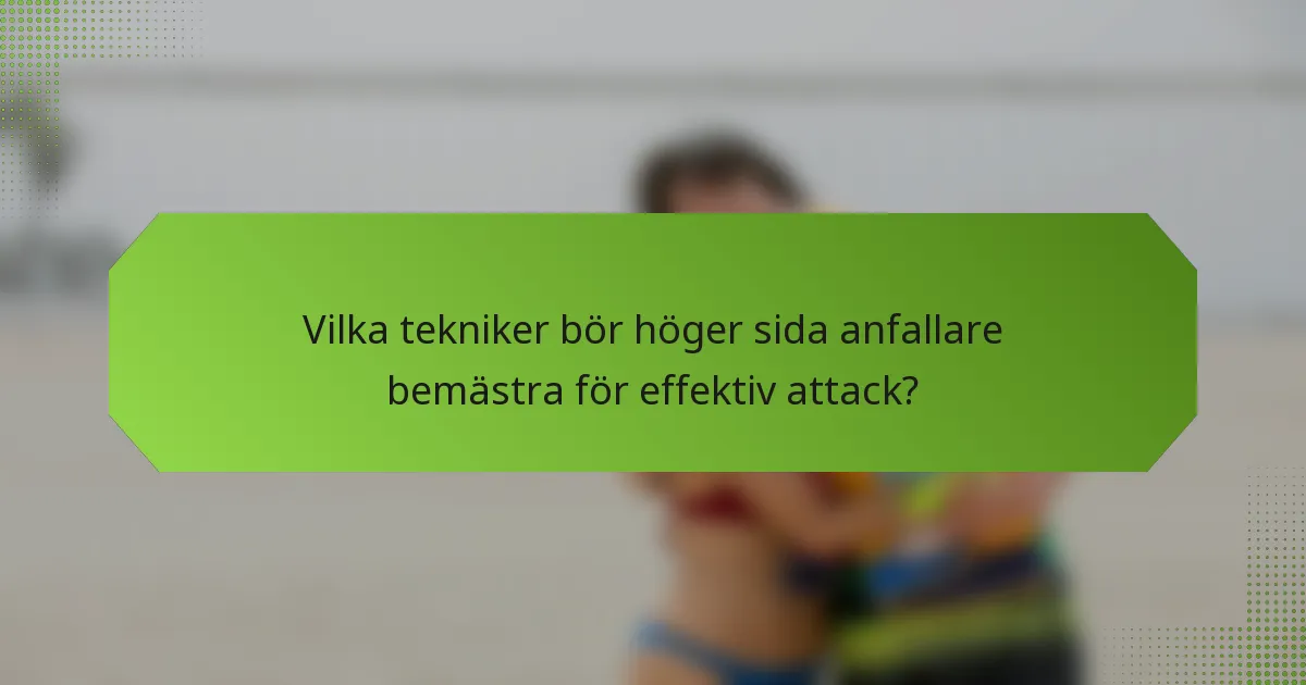Vilka tekniker bör höger sida anfallare bemästra för effektiv attack?